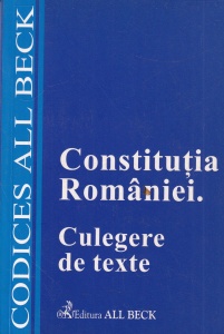 Lucrare ingrijita si adnotata de Elena Simina Tanasescu - Constitutia Romaniei. Culegere de texte