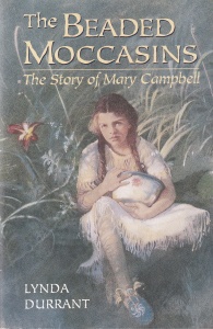Lynda Durrant - The Beaded Moccasins: The Story of Mary Campbell