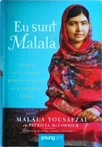 Malala Yousafzai - Eu sunt Malala. Tanara care a luptat pentru educatie si a schimbat lumea