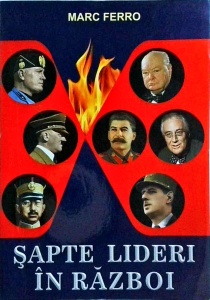 Marc Ferro - Sapte lideri in razboi