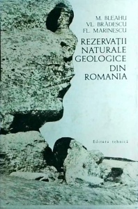 Marcian Bleahu, Vl. Bradescu, Fl. Marinescu - Rezervatii naturale geologice din Romania