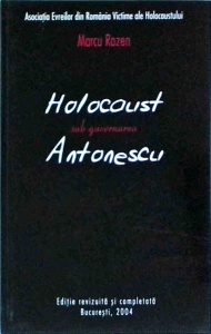 Marcu Rozen - Holocaust sub guvernarea Antonescu. Date istorice si statistice privind evreii din Romania in perioada 1940 - 1944