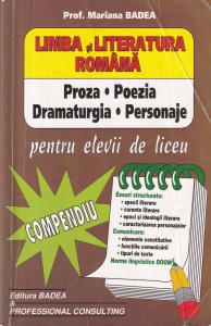 Mariana Badea - Limba si literatura romana. Proza, poezia, dramaturgia, personaje pentru elevii de liceu