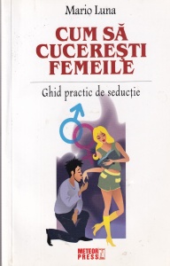 Mario Luna - Cum sa cuceresti femeile. Ghid practic de seductie