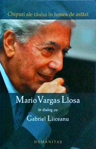 Mario Vargas Llosa in dialog cu Gabriel Liiceanu. Chipuri ale raului in lumea de astazi. Fictiunea ca necesitate vitala