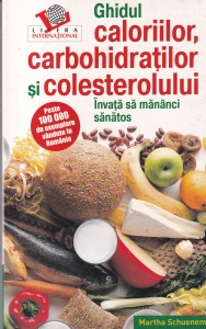 Martha Schueneman - Ghidul caloriilor, carbohidratilor si colesterolului. Invata sa mananci sananos