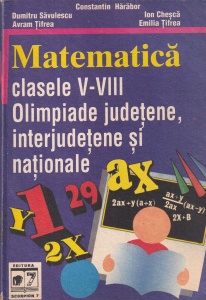Matematica. Clasele V-VIII. Olimpiade judetene, interjudetene si nationale (1994) - Constantin Harabor, Dumitru Savulescu, Ion Chesca, Avram Tifrea, Emilia Tifrea