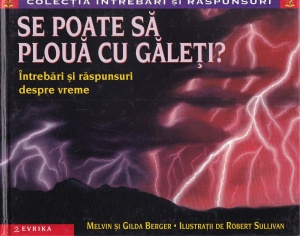 Melvin Berger, Gilda Berger - Se poate sa ploua cu galeti? Intrebari si raspunsuri despre vreme, cu ilustratii de Robert Sullivan