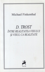 Michael Finkenthal - D. Trost. Intre realitatea visului si visul ca realitate