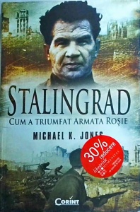 Michael K. Jones - Stalingrad. Cum a triumfat Armata Rosie