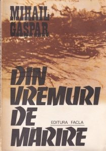 Mihail Gaspar - Din vremuri de marire