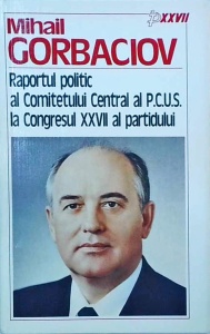 Mihail Gorbaciov - Raportul politic al Comitetul Central al P.C.U.S. al Congresului XXVII al partidului