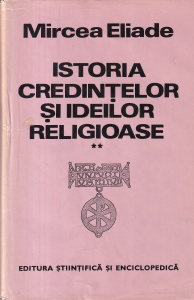 Mircea Eliade - Istoria credintelor si ideilor religioase, volumul 2: De la Gautama Buddha pana la triumful crestinismului (coperti cartonate)