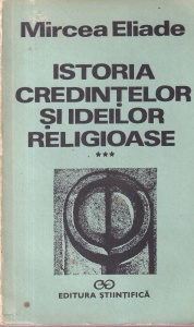 Mircea Eliade - Istoria credintelor si ideilor religioase, volumul 3: De la Mahomed la epoca Reformelor
