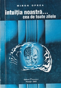 Miron Oprea - Intuitia noastra... cea de toate zilele (intuitia in matematica si viata cotidiana)
