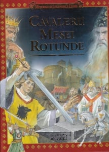 Miturile si Legendele Lumii: Cavalerii Mesei Rotunde