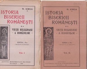 N. Iorga - Istoria bisericii romanesti si a vietii religioase a romanilor, 2 volume (1929, 1932)