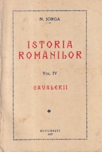 N. Iorga - Istoria Romanilor, volumul 4: Cavalerii (1937)