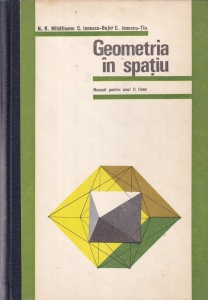 N. N. Mihaileanu, C. Ionescu-Bujor, C. Ionescu-Tiu - Geometria in spatiu. Manual pentru anul II licee (1976)