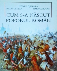 Neagu Djuvara, Radu Oltean, Simona Bucan - Cum s-a nascut poporul roman (2012) - Img 1