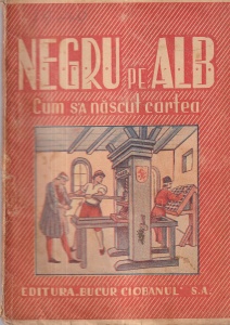 Negru pe alb. Cum s-a nascut cartea. Prelucrare de I. Block dupa Yljin (editie veche)