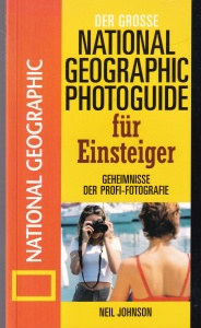 Neil Johnson - Der grosse National Geographic Photoguide fur Einsteiger