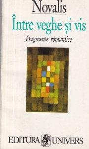 Novalis - Intre veghe si vis. Fragmente romantice