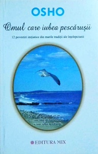 Osho - Omul care iubea pescarusii