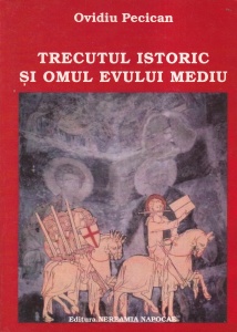 Ovidiu Pecican - Trecutul istoric si omul Evului Mediu
