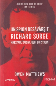 Owen Matthews - Un spion desavarsit. Richard Sorge. Maestrul spionajului lui Stalin
