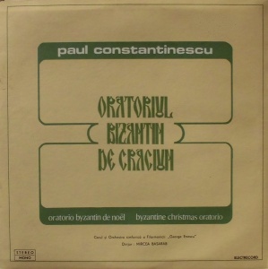 Paul Constantinescu – Oratoriul Bizantin de Craciun. Corul Filarmonicii George Enescu si orchestra simfonica a Filarmonicii George Enescu, dirijor Mircea Basarab (doua viniluri)