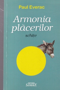 Paul Everac - Armonia placerilor. Schite