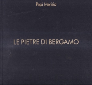 Pepi Merisio - Le pietre di Bergamo (cu etui)