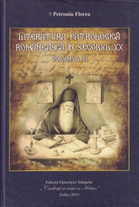 Petroniu Florea - Literatura patristica romaneasca in secolul XX, volumul 3