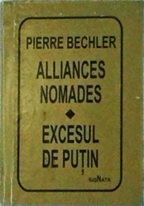 Pierre Bechler - Alliances nomades. Excesul de putin