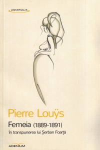 Pierre Louys - Femeia (1889-1891) in transpunerea lui Serban Foarta