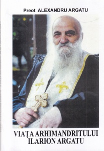 Preot Alexandru Argatu - Viata arhimandritului Ilarion Argatu (asa cum reiese din documentele ce au fost gasite in arhiva Parintelui, unele fiind scrise chiar de mana preacuviosiei sale)