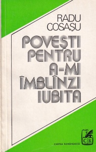Radu Cosasu - Povesti pentru a-mi imblinzi iubita