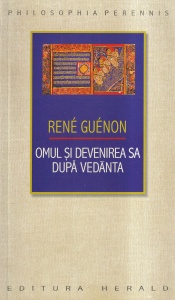 Rene Guenon - Omul si devenirea sa dupa Vedanta