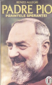 Renzo Allegri - Padre Pio. Parintele Sperantei