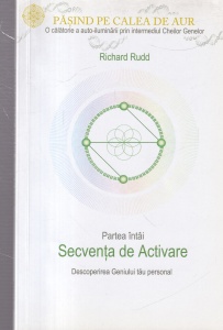 Richard Rudd - Pasind pe Calea de Aur, partea intai: Secventa de Activare. Descoperirea geniului tau personal