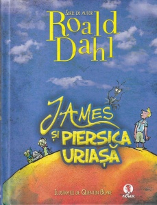 Roald Dahl - James si Piersica Uriasa. Cu ilustratii de Quentin Blake