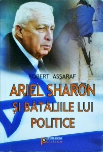 Robert Assaraf - Ariel Sharon si bataliile lui politice
