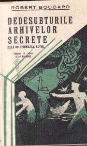 Robert Boucard - Dedesubturile arhivelor secrete. Dela un spionaj la altul. Traducere de Iulian Marinescu (editie veche)