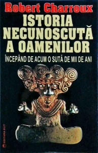 Robert Charroux - Istoria necunoscuta a oamenilor. Incepand de acum o suta de mii de ani
