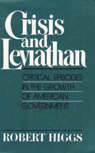 Robert Higgs - Crisis and Leviathan: Critical Episodes in the Growth of American Government