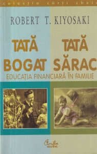 Robert T. Kiyosaki - Tata bogat, tata sarac. Educatia financiara in familie