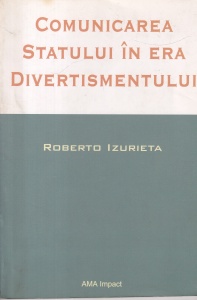 Roberto Izurieta - Comunicarea statului in era divertismentului - Img 1