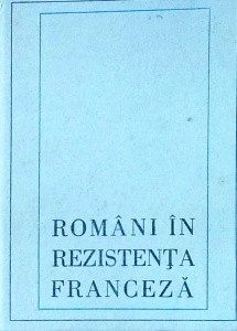 Romani in Rezistenta Franceza in anii celul de-al doilea razboi mondial (amintiri)