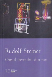 Rudolf Steiner - Omul invizibil din noi